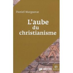 L'aube du christianisme Daniel Marguerat Labor et Fides, Bayard