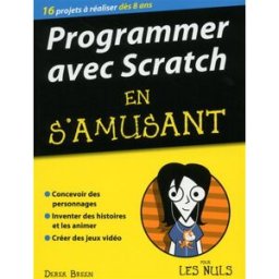 Programmer avec Scratch en s'amusant pour les nuls : 16 projets à réaliser dès 8 ans Derek Breen First interactive