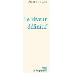 Le rêveur définitif Pierre Le Coz Le Soupirail