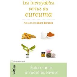 Les incroyables vertus du curcuma : épice santé et recettes saveur Alessandra Moro-Buronzo Jouvence