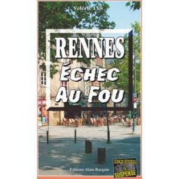 Rennes, échec au fou Valérie Lys Editions Alain Bargain