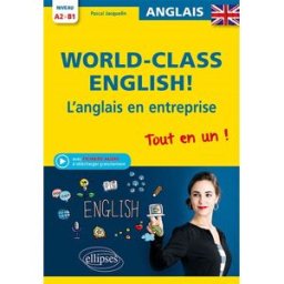 World-class English ! : l'anglais en entreprise : tout en un ! A2-B1, grammaire, vocabulaire, conver Pascal Jacquelin Ellipses