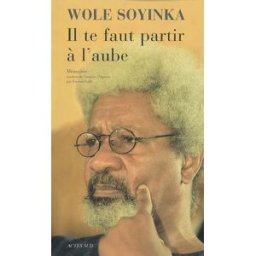 Il te faut partir à l'aube : mémoires Wole Soyinka Actes Sud