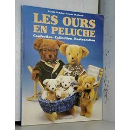 Les Ours en peluche : confection, collection, restauration Harald Nadolny, Yvonne Thalheim Dessain et Tolra