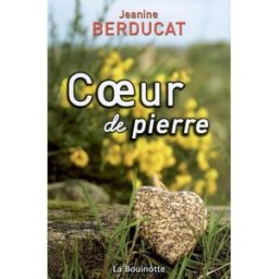Coeur de pierre Jeanine Berducat la Bouinotte éditions