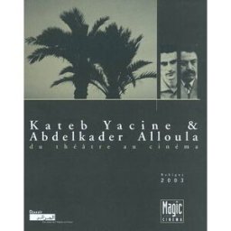 Kateb Yacine et Abdelkader Alloula : du théâtre au cinéma Bax, Dominique Magic Cinéma