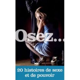 Osez... : 20 histoires de sexe et de pouvoir collectif la Musardine