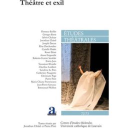 Etudes théâtrales, n° 72-73. Théâtre et exil chatel jonathan, pierre piret Editions Academia, Etudes théâtrales