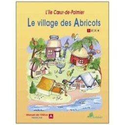 Le village des abricots : manuel de l'élève A Lise Desrosiers, Raphaël Thériault Éditions L'Artichaut