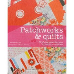 Patchworks & quilts : 20 plaids, coussins, sacs et autres accessoires Cassandra Ellis Marabout