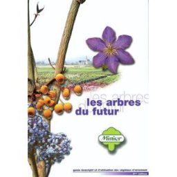 Les arbres du futur : guide descriptif et d'utilisation des végétaux d'ornement horticolor, minier, le cren, collectif Pépinières Minier