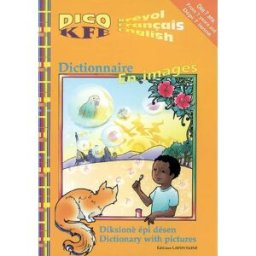 Dico KFE, kréyol, français, english : dictionnaire en images, diksionè épi désen, dictionary with pi Jala Lafontaine