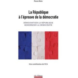 La République à l'épreuve de la démocratie : démocratiser la République, moderniser la démocratie Pierre Klein ID l'édition
