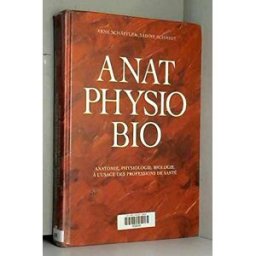 Anat, physio, bio : anatomie, physiologie, biologie à l'usage des professions de santé Arne Schäffler, Sabine Schmidt Maloine
