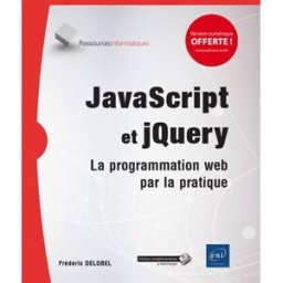 JavaScript et jQuery : la programmation web par la pratique Frédéric Delobel ENI