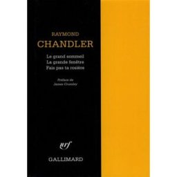 Le grand sommeil. La grande fenêtre. Fais pas ta rosière ! Raymond Chandler Gallimard
