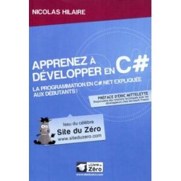 Apprenez à développer en C sharp : la programmation en C sharp.Net expliquée aux débutants ! Nicolas Hilaire OpenClassrooms