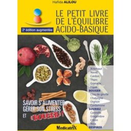 Le petit livre de l'équilibre acido-basique - Savoir s'alimenter, gérer son stress et Bouger ! Alilou, Hafida MEDICATRIX