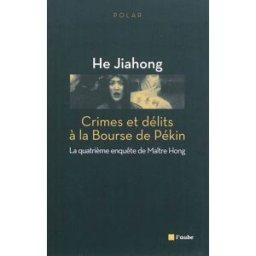 Crimes et délits à la Bourse de Pékin : la quatrième enquête de maître Hong Jiahong He Ed. de l'Aube
