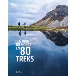Le tour du monde en 80 treks anthony nicolazzi, céline amoravain, simon dubuis, david genestal, manon liduena, pierre martin, françois pillon, grégory rohart, julien voegler EPA