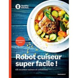 Robot cuiseur super facile ! : 68 recettes saines et créatives Weight watchers international Marabout