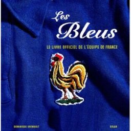 les bleus : la grande histoire de l'équipe de france grimault, dominique editions solar
