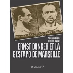 Ernst Dunker et la Gestapo de Marseille Nicolas Balique, Vladimir Biaggi Vendémiaire