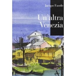 un'altra venezia fasolo, jacopo arsenale