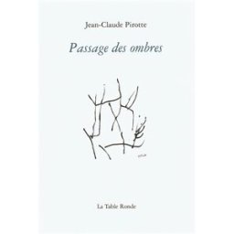 Passage des ombres : poèmes Jean-Claude Pirotte La Table ronde