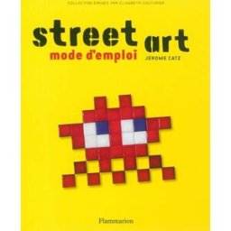Street art, mode d'emploi Jérôme Catz Flammarion