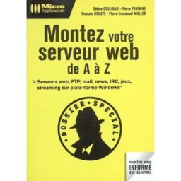 Montez votre serveur web de A à Z : serveurs web, FTP, mail, news, IRC, jeux, streaming sur plate-fo coulibaly, sékine Micro application