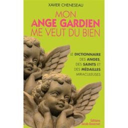 Mon ange gardien me veut du bien : petit dictionnaire des anges, des saints et des médailles miracul Xavier Cheneseau Jacob-Duvernet