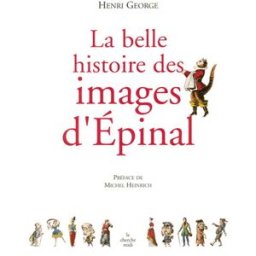 La belle histoire des images d'Epinal Henri George Cherche Midi