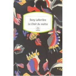 La chair du maître Dany Laferrière Serpent à Plumes