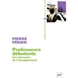 Professeurs débutants : les épreuves de l'enseignement Pierre Périer PUF