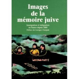Images de la mémoire juive : immigration et intégration en France depuis 1880 collectif Liana Levi