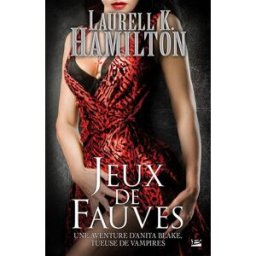 Une aventure d'Anita Blake, tueuse de vampires. Vol. 17. Jeux de fauves Laurell K. Hamilton Bragelonne