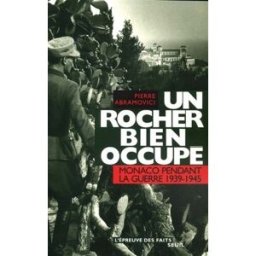 Un rocher bien occupé : Monaco pendant la guerre (1939-1945) Pierre Abramovici Seuil