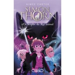 Simon Thorn. Vol. 1. Simon Thorn et le sceptre du roi animal Aimée Carter M. Lafon