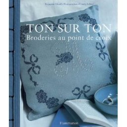 Ton sur ton : broderies au point de croix Françoise Clozel, Émilie Verdier-Lebeuf Flammarion