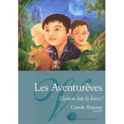 Les Aventurêves. Vol. 1. L'union fait la force ! Carole Bonnet Volpilière