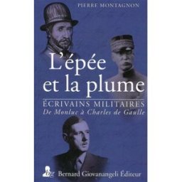L'épée et la plume : de Monluc à de Gaulle Pierre Montagnon B. Giovanangeli
