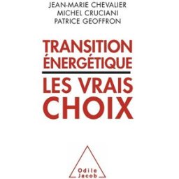 Transition énergétique : les vrais choix Jean-Marie Chevalier, Michel Cruciani, Patrice Geoffron O. Jacob