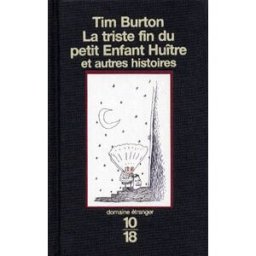 La triste fin du petit enfant huître : et autres histoires Tim Burton 10-18