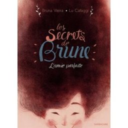 Les secrets de Brune : l'amie parfaite Bruna Vieira, Lu Cafaggi Sarbacane