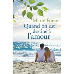 Quand on est destiné à l?amour marie force HTJB, Inc.