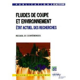 Fluides de coupe et environnement : état actuel des recherches xxx CETIM