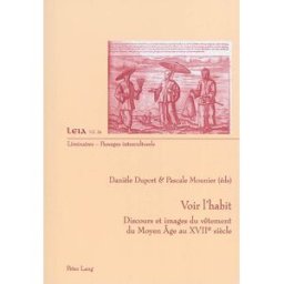 Voir l'habit : discours et images du vêtement, du Moyen Age au XVIIe siècle duport, danièle P. Lang