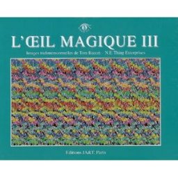 L'oeil magique III : images tridimensionnelles Tom Baccei JA & T. Paris