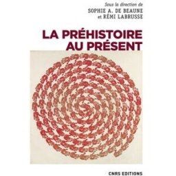 La préhistoire au présent : mots, images, savoirs, fictions sophie a. de beaune, rémi labrusse CNRS Editions